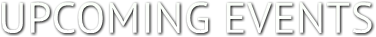 UPCOMING EVENTS UPCOMING EVENTS